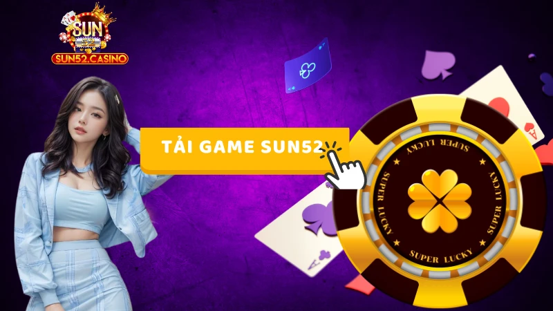 Các bước tải game Sun52 đơn giản