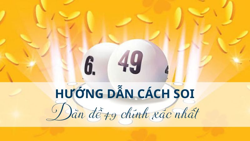 Hướng dẫn cách soi dàn đề 49 số miền Bắc chính xác nhất