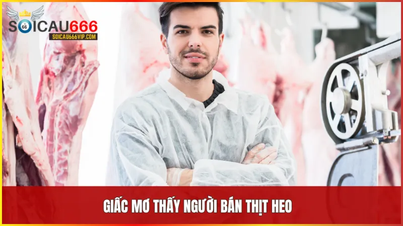 Giải mã giấc mơ về con heo lành hay dữ? Con heo số mấy thịnh vượng 8 Người bán thịt heo tượng trưng cho việc giao tiếp, học hỏi và mở rộng mối quan hệ