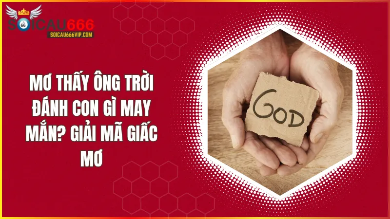 Bí ẩn của giấc mơ Ông Trời được tiết lộ! Ông Trời đánh con gì chuẩn nhất
