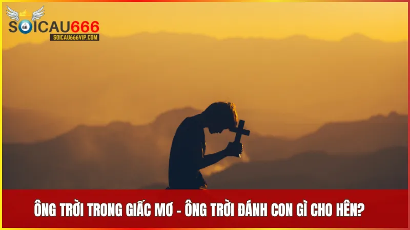 Bí ẩn của giấc mơ Ông Trời được tiết lộ! Ông Trời đánh con gì chuẩn nhất 7 Những chi tiết trong giấc mơ ông trời đánh con gì, cùng tiết lộ con số may mắn tương ứng với mỗi trạng thái