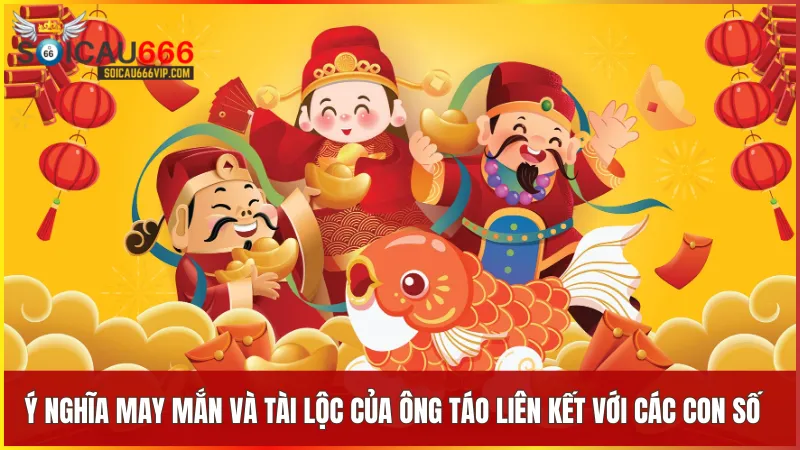 Ba con số đặc biệt đại diện cho khởi đầu mới, nền tảng vững chắc và sự phát triển tài lộc liên quan đến ông Táo.