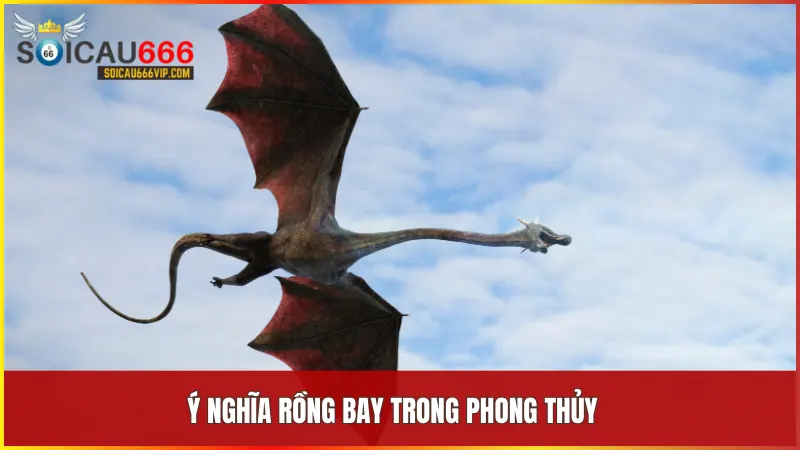 Mơ thấy rồng bay đánh số mấy? Giải mã số mơ và ý nghĩa tâm linh về rồng bay 5 Rồng bay tượng trưng cho sức mạnh tối thượng và sự thịnh vượng trong phong thủy cổ truyền