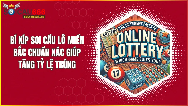 Hé lộ bí kíp soi cầu lô miền Bắc siêu hiệu quả 2024
