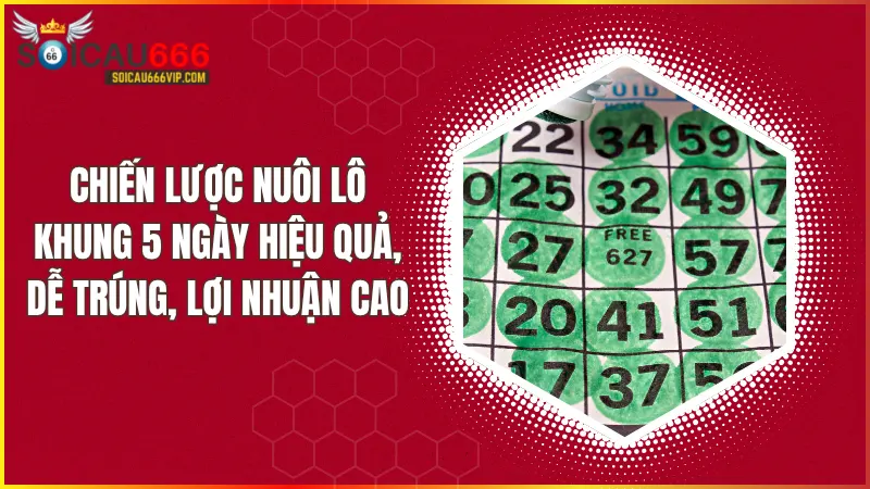 Bí quyết nuôi lô khung 5 ngày chiến thắng cao Tăng cơ hội phát tài