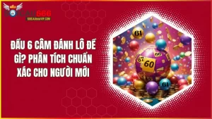 Tổng kết lại phương pháp đầu 6 câm và lời khuyên để nâng cao khả năng trúng thưởng