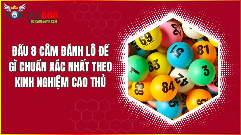 Tận dụng Đầu 8 câm đánh lô đề gì để tăng cơ hội chiến thắng
