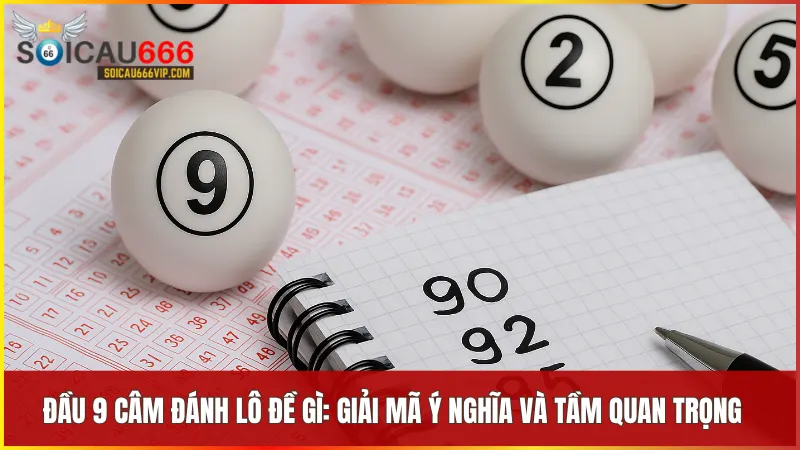 Đầu 9 câm thường được lô thủ kinh nghiệm xem là cơ hội lớn để lựa chọn các cặp số dễ “nổ”