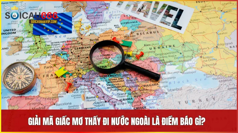 Mơ thấy đi nước ngoài có ý nghĩa gì? Luận giải chi tiết tại Soi Cầu 666 Vip 6 Giấc mơ đi nước ngoài phản ánh khát vọng thay đổi và mở rộng tầm nhìn sống