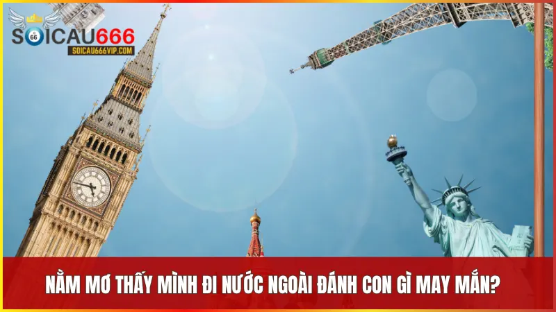 Mơ thấy đi nước ngoài có ý nghĩa gì? Luận giải chi tiết tại Soi Cầu 666 Vip 10 Mỗi giấc mơ về việc đi nước ngoài đều ẩn chứa con số may mắn phù hợp theo từng tình huống cụ thể