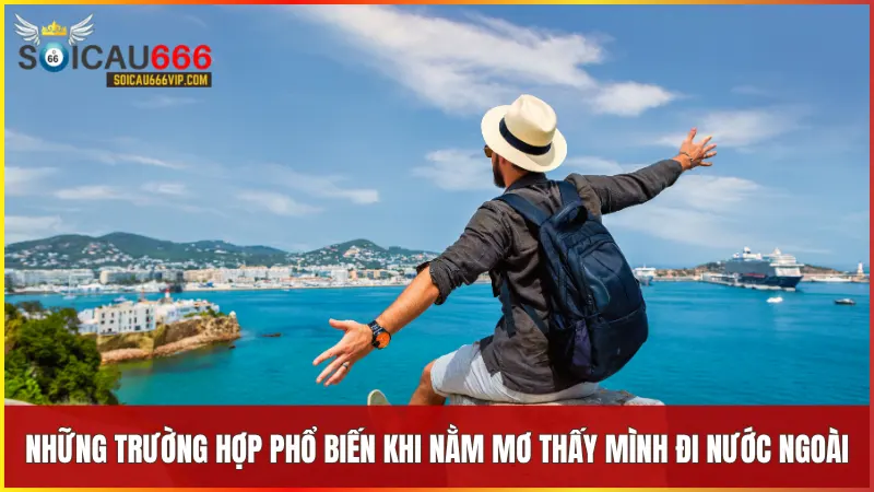 Mơ thấy đi nước ngoài có ý nghĩa gì? Luận giải chi tiết tại Soi Cầu 666 Vip 7 Những tình huống quen thuộc khi nằm mơ thấy mình đi nước ngoài thường mang đến điềm báo quan trọng trong cuộc sống