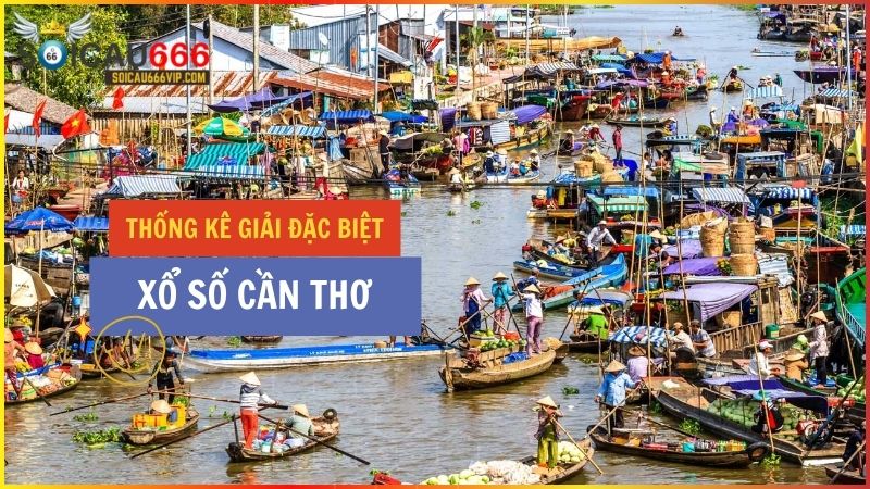 Thống kê giải đặc biệt XSCT – Thống kê giải đặc biệt Xổ số Cần Thơ