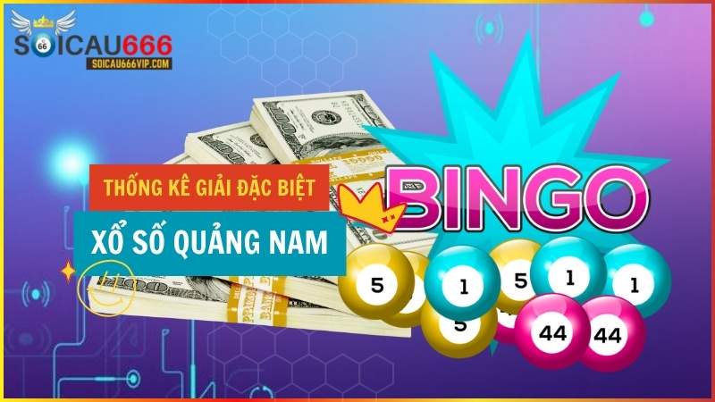 Thống kê giải đặc biệt XSQNA – Thống kê giải đặc biệt xổ số Quảng Nam đầy đủ